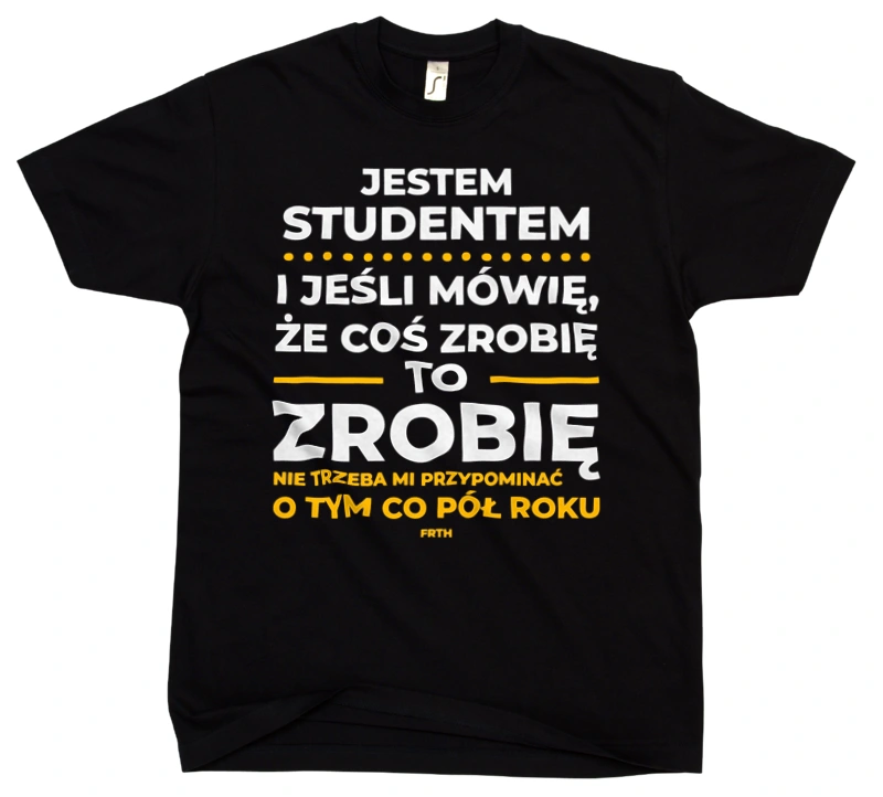 Jeśli Student Mówi Że Zrobi, To Zrobi - Męska Koszulka Czarna