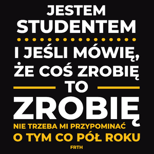 Jeśli Student Mówi Że Zrobi, To Zrobi - Męska Koszulka Czarna