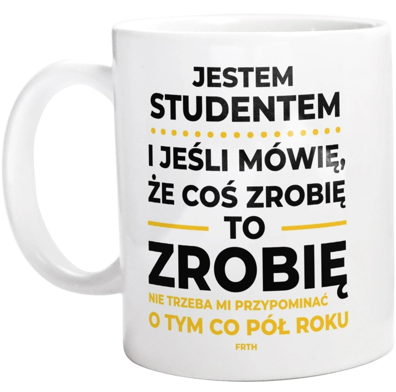 Jeśli Student Mówi Że Zrobi, To Zrobi - Kubek Biały