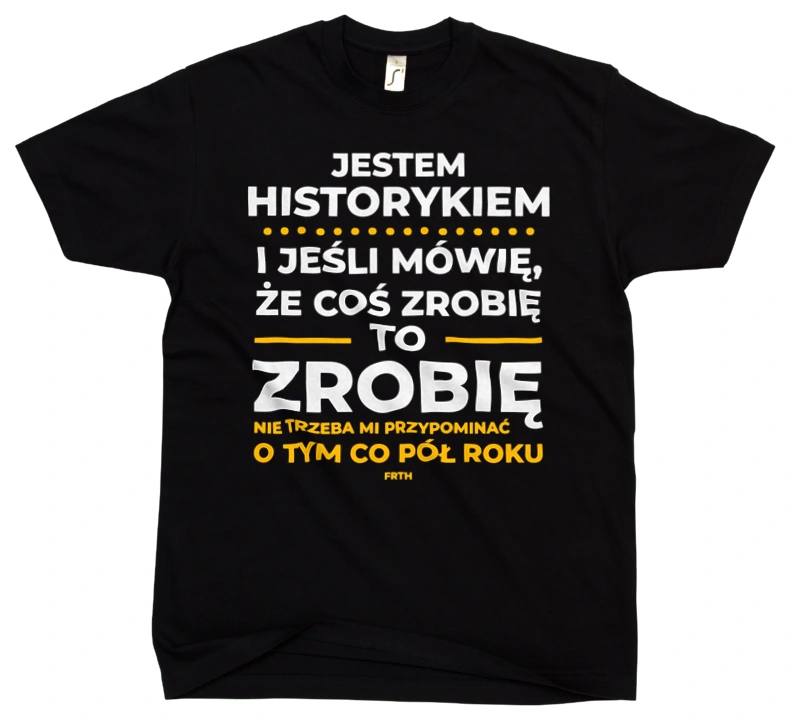 Jeśli Historyk Mówi Że Zrobi, To Zrobi - Męska Koszulka Czarna