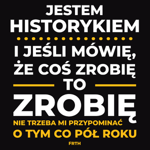 Jeśli Historyk Mówi Że Zrobi, To Zrobi - Męska Koszulka Czarna