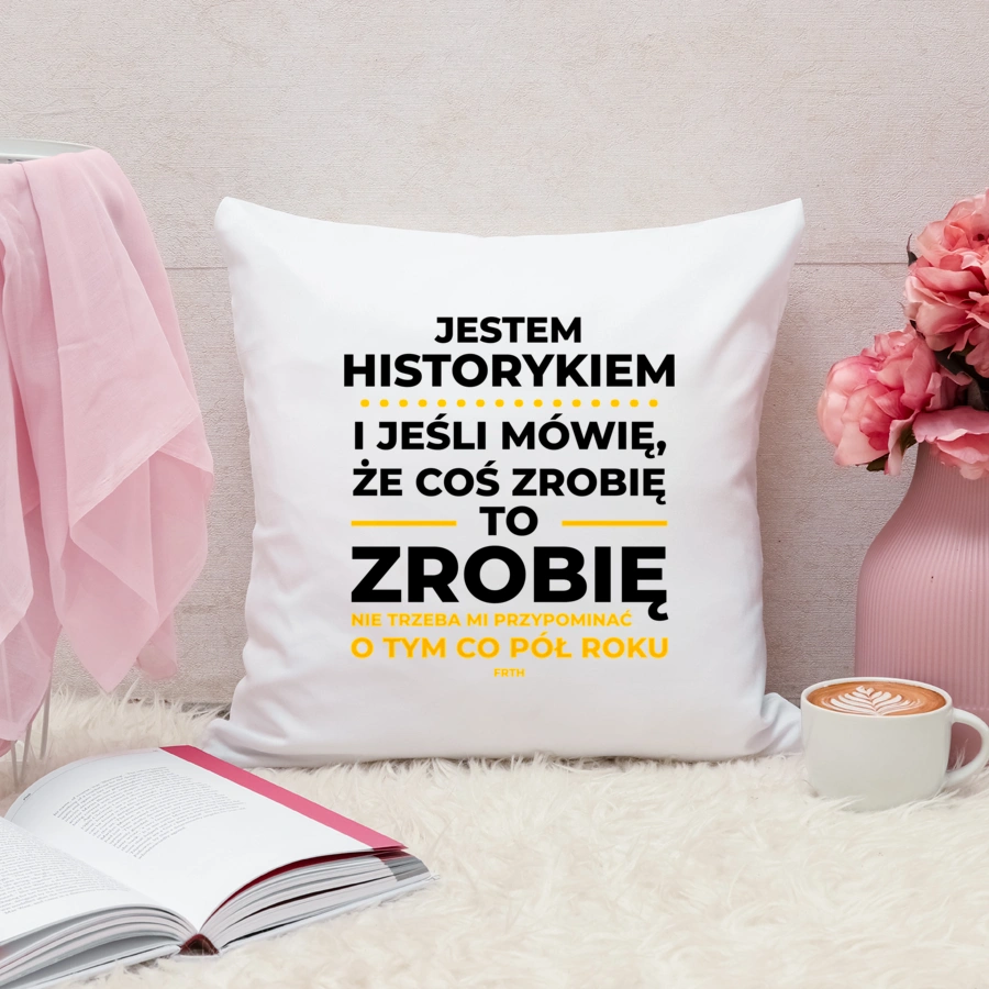 Jeśli Historyk Mówi Że Zrobi, To Zrobi - Poduszka Biała