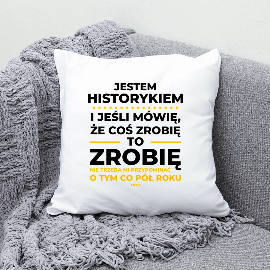 Jeśli Historyk Mówi Że Zrobi, To Zrobi - Poduszka Biała