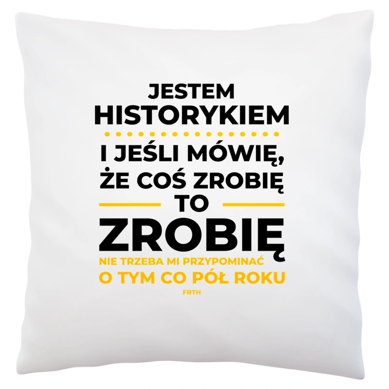 Jeśli Historyk Mówi Że Zrobi, To Zrobi - Poduszka Biała