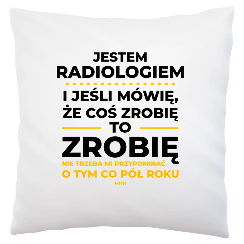 Jeśli Radiolog Mówi Że Zrobi, To Zrobi - Poduszka Biała