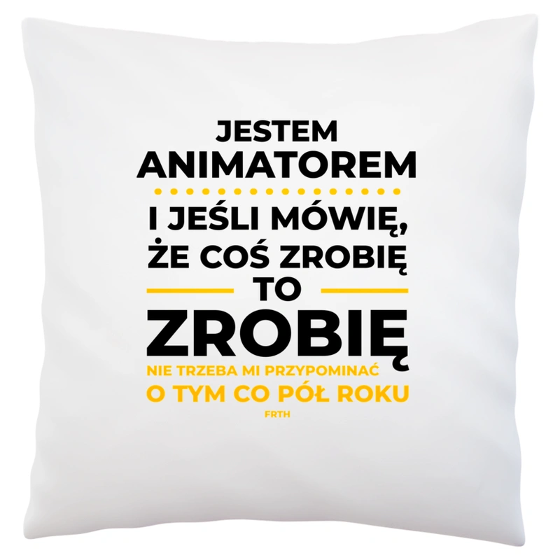 Jeśli Animator Mówi Że Zrobi, To Zrobi - Poduszka Biała