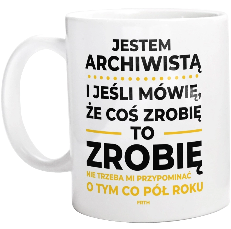 Jeśli Archiwista Mówi Że Zrobi, To Zrobi - Kubek Biały