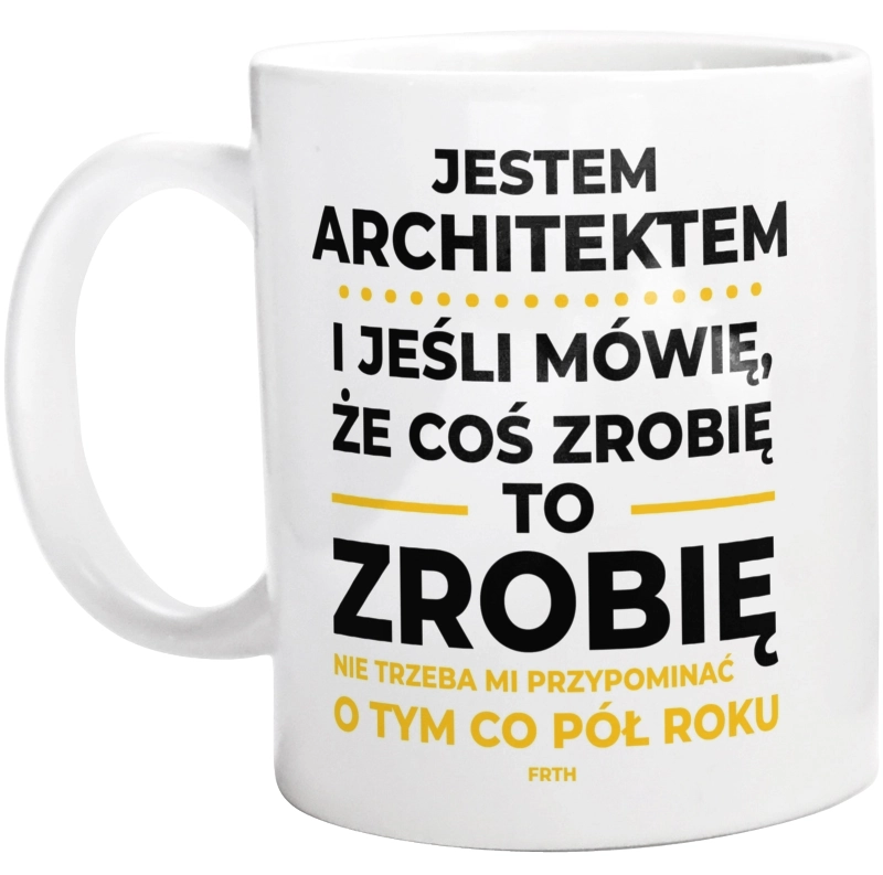 Jeśli Architekt Mówi Że Zrobi, To Zrobi - Kubek Biały