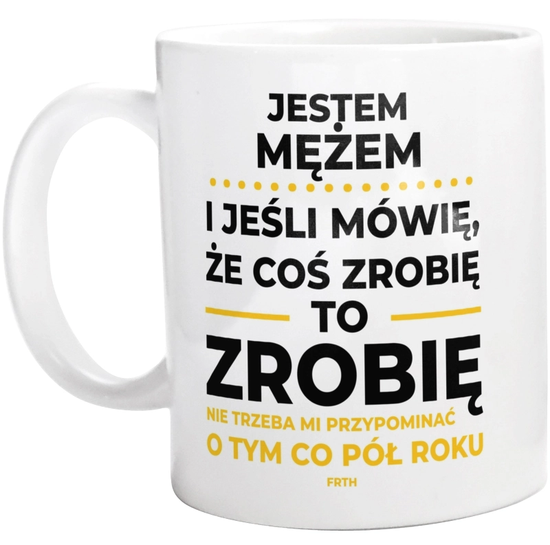 Jeśli Mąż Mówi Że Zrobi, To Zrobi - Kubek Biały