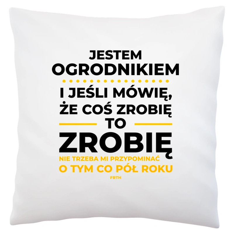 Jeśli Ogrodnik Mówi Że Zrobi, To Zrobi - Poduszka Biała