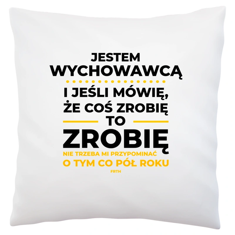 Jeśli Wychowawca Mówi Że Zrobi, To Zrobi - Poduszka Biała