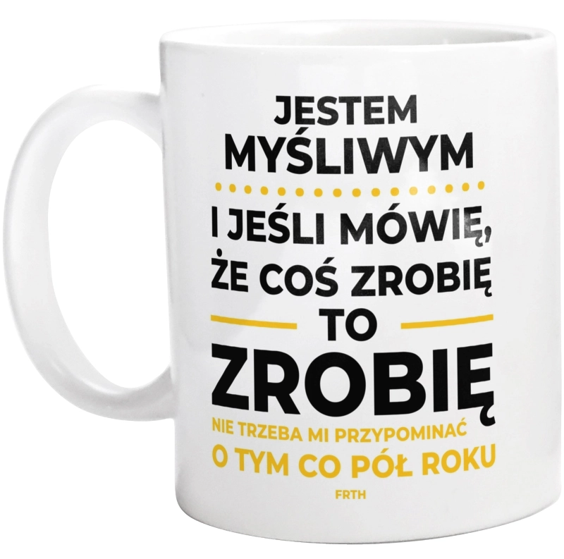 Jeśli Myśliwy Mówi Że Zrobi, To Zrobi - Kubek Biały