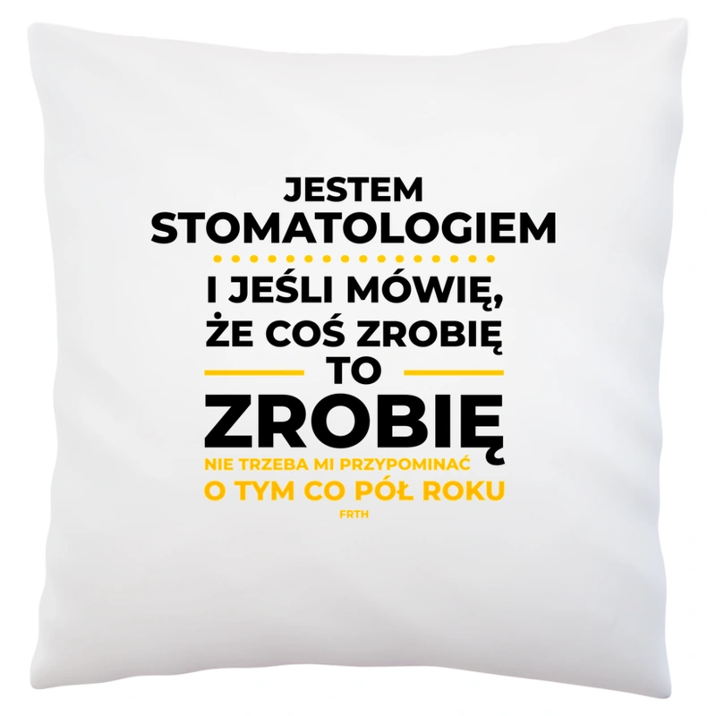 Jeśli Stomatolog Mówi Że Zrobi, To Zrobi - Poduszka Biała