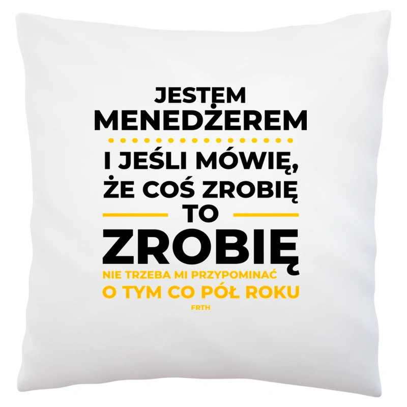 Jeśli Menedżer Mówi Że Zrobi, To Zrobi - Poduszka Biała