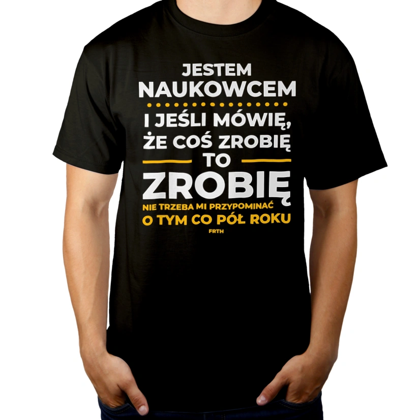 Jeśli Naukowiec Mówi Że Zrobi, To Zrobi - Męska Koszulka Czarna