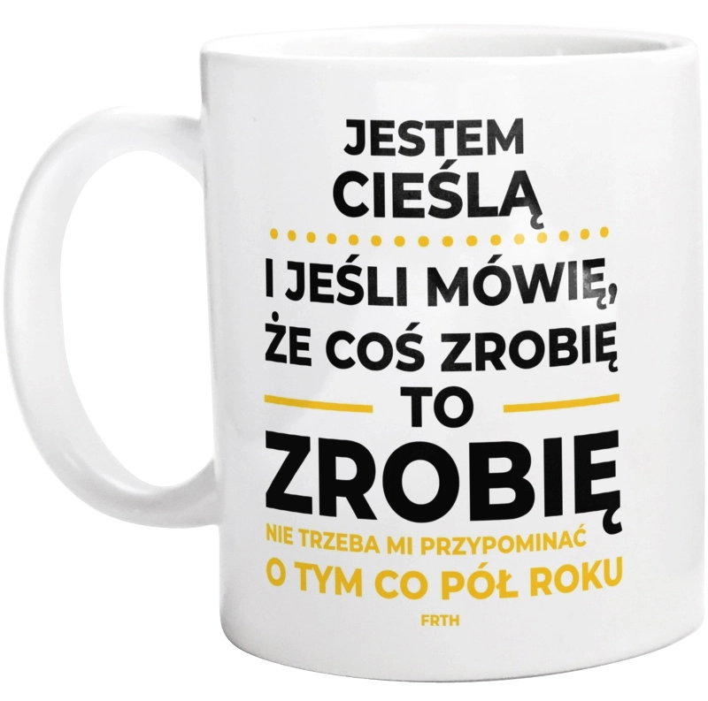 Jeśli Cieśla Mówi Że Zrobi, To Zrobi - Kubek Biały