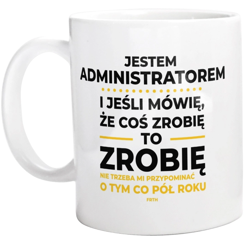 Jeśli Administrator Mówi Że Zrobi, To Zrobi - Kubek Biały