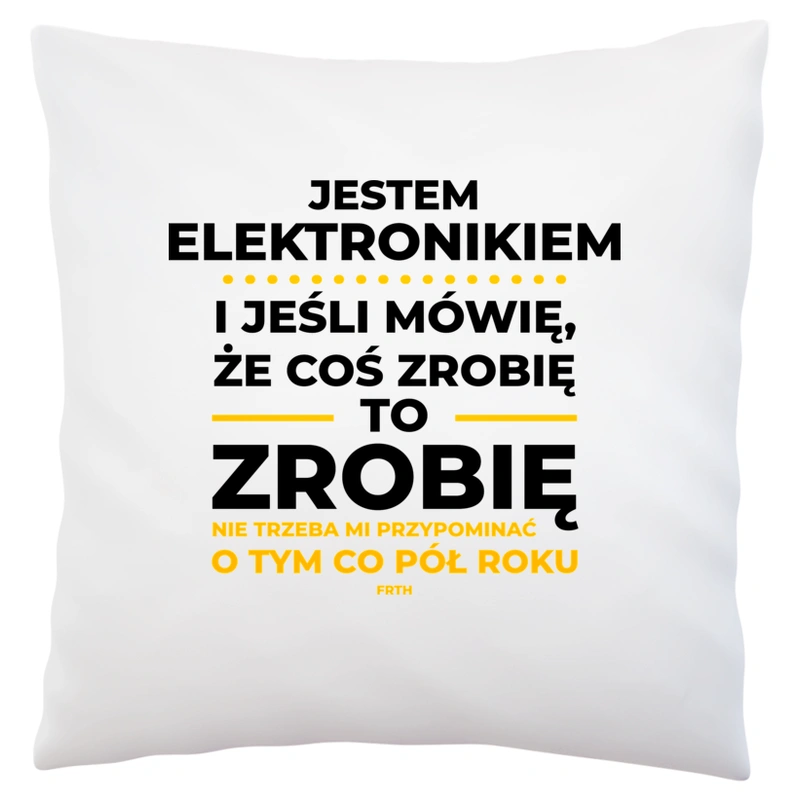 Jeśli Elektronik Mówi Że Zrobi, To Zrobi - Poduszka Biała