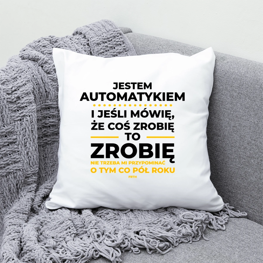 Jeśli Automatyk Mówi Że Zrobi, To Zrobi - Poduszka Biała