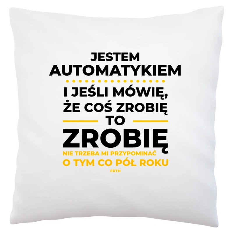 Jeśli Automatyk Mówi Że Zrobi, To Zrobi - Poduszka Biała