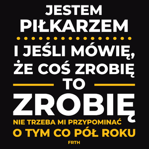 Jeśli Piłkarz Mówi Że Zrobi, To Zrobi - Męska Koszulka Czarna