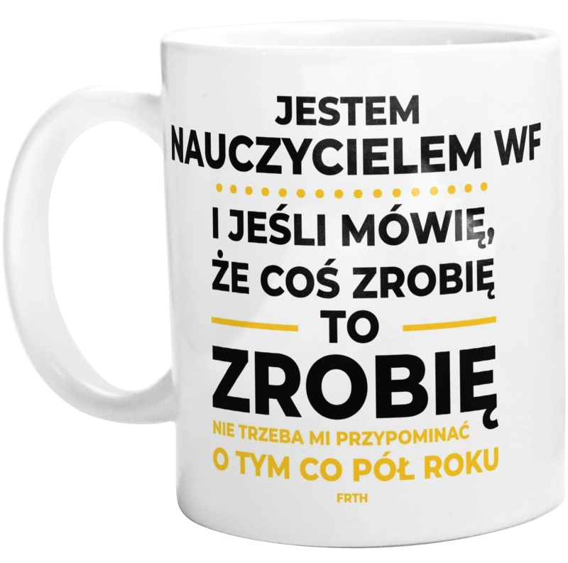 Jeśli Nauczyciel Wf Mówi Że Zrobi, To Zrobi - Kubek Biały