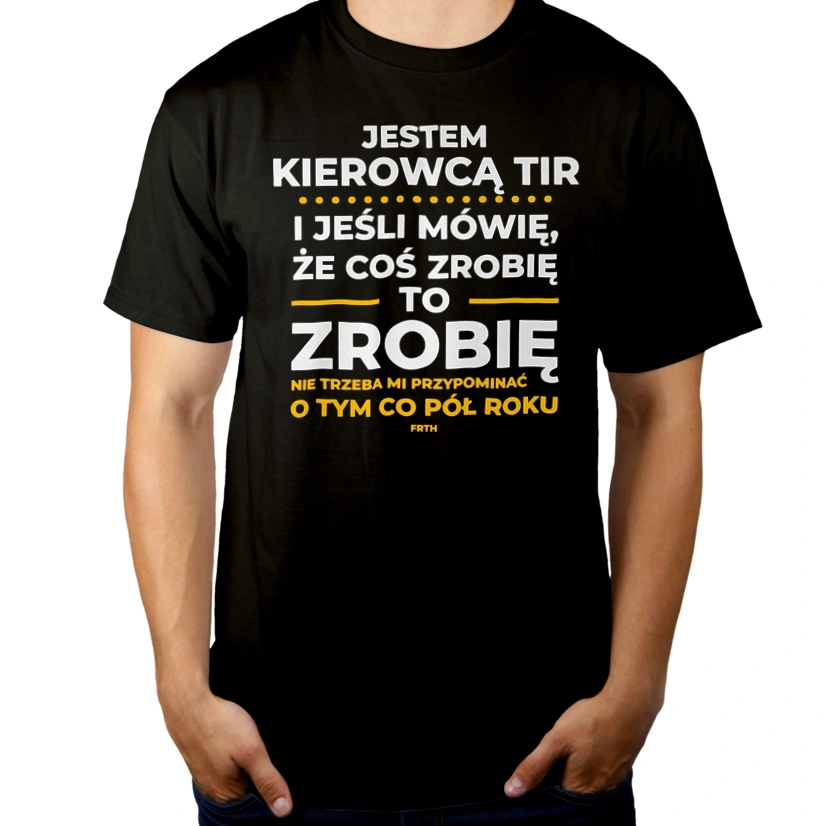 Jeśli Kierowca Tir Mówi Że Zrobi, To Zrobi - Męska Koszulka Czarna