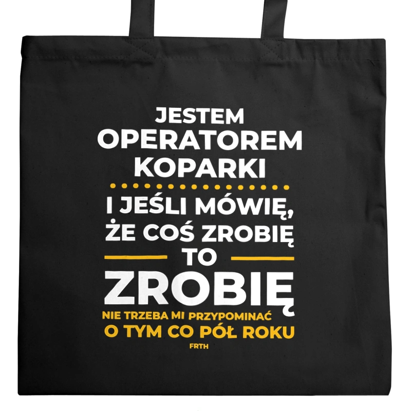 Jeśli Operator Koparki Mówi Że Zrobi, To Zrobi - Torba Na Zakupy Czarna