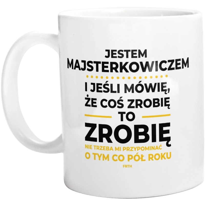 Jeśli Majsterkowicz Mówi Że Zrobi, To Zrobi - Kubek Biały