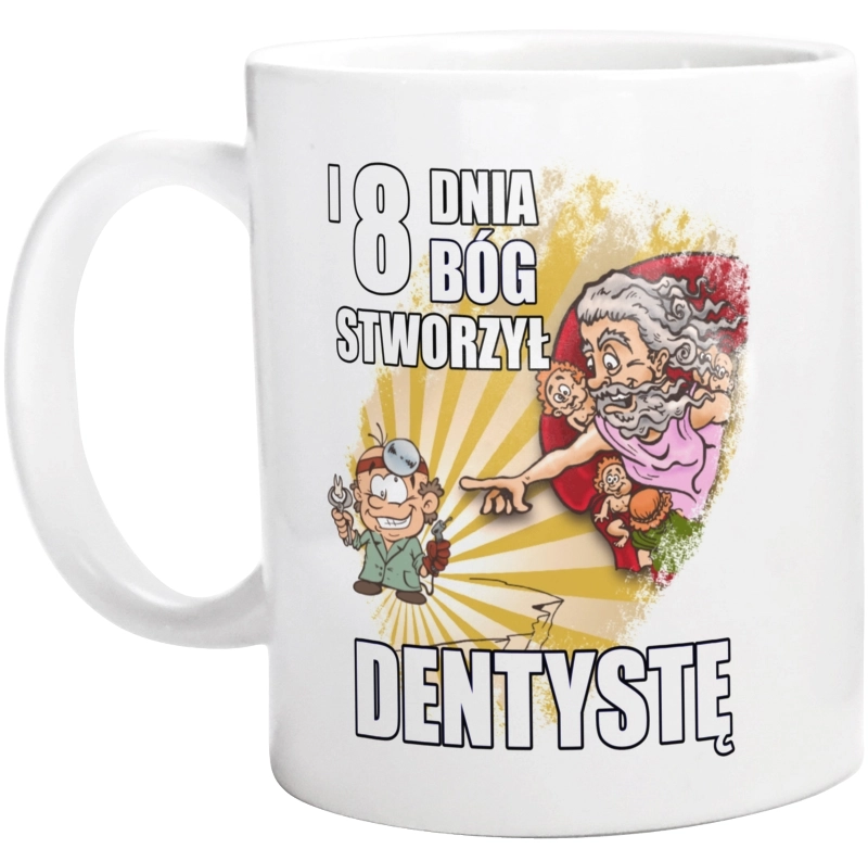 I Ósmego Dnia Pan Bóg Stworzył Dentysty - Kubek Biały