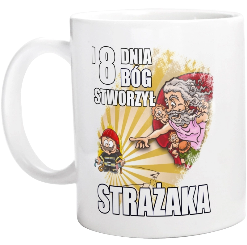 I Ósmego Dnia Pan Bóg Stworzył Strażaka - Kubek Biały