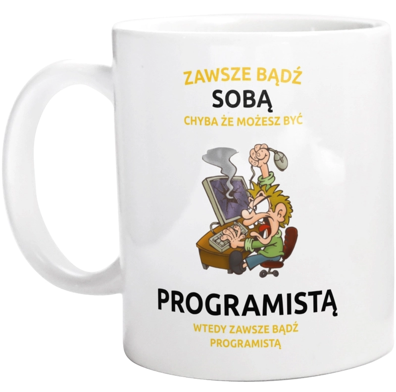 Zawsze bądź sobą, chyba że możesz być programistą - Kubek Biały