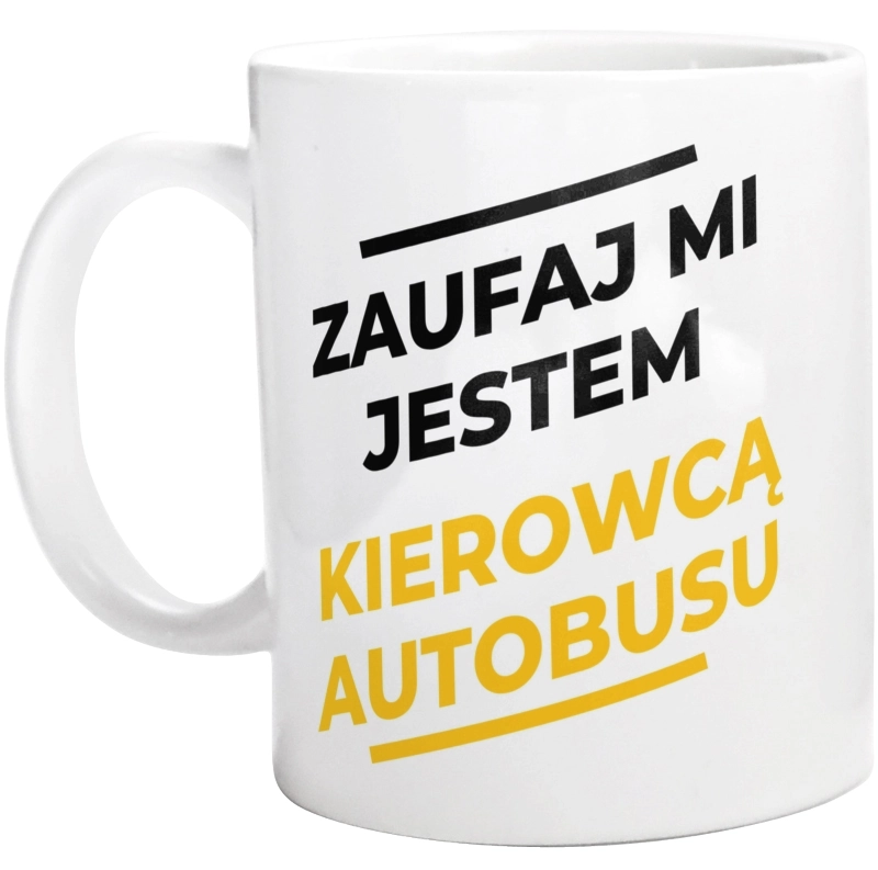 Zaufaj Mi Jestem Kierowcą Autobusu - Kubek Biały