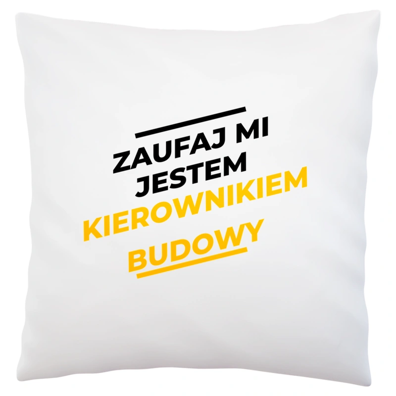 Zaufaj Mi Jestem Kierownikiem Budowy - Poduszka Biała