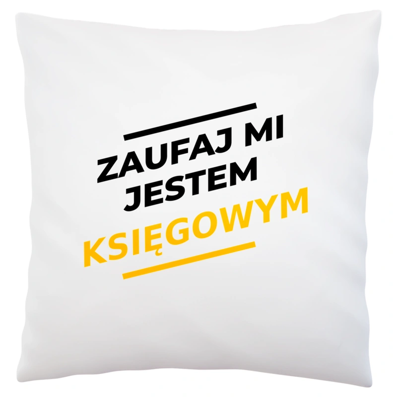 Zaufaj Mi Jestem Księgowym - Poduszka Biała