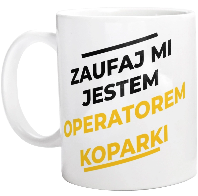 Zaufaj Mi Jestem Operatorem Koparki - Kubek Biały