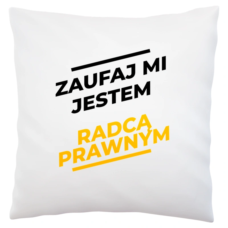 Zaufaj Mi Jestem Radcą Prawnym - Poduszka Biała