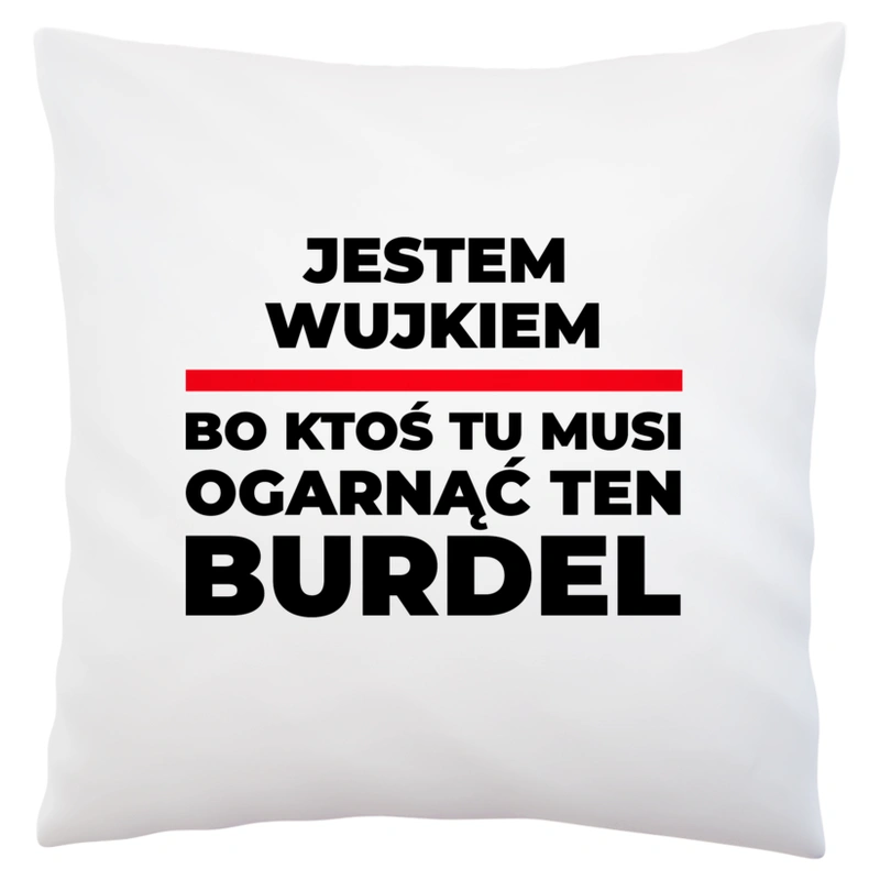 Jestem Wujkiem - Bo Ktoś Tu Musi Ogarnąć Ten Burdel - Poduszka Biała