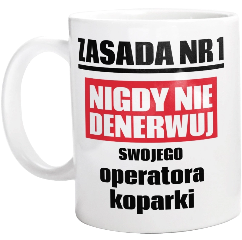 Zasada Nr 1 - Nigdy Nie Denerwuj Swojego Operatora Koparki - Kubek Biały