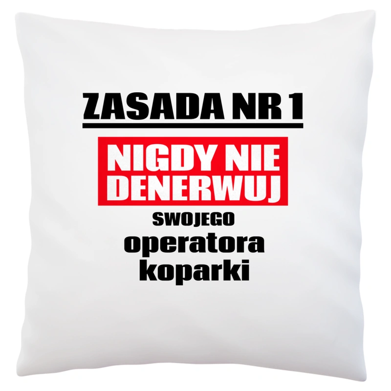 Zasada Nr 1 - Nigdy Nie Denerwuj Swojego Operatora Koparki - Poduszka Biała