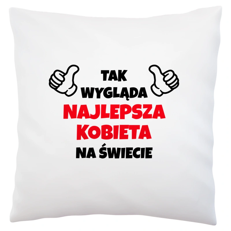 Tak Wygląda Najlepsza Kobieta Na Świecie - Poduszka Biała