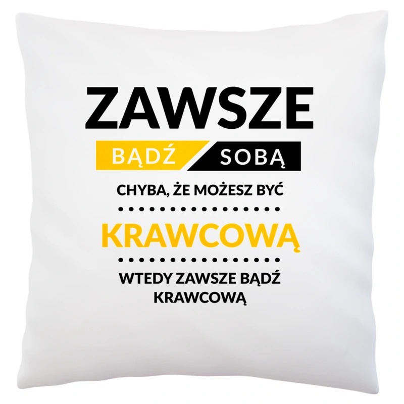 Zawsze Bądź Sobą, Chyba Że Możesz Być Krawcową - Poduszka Biała