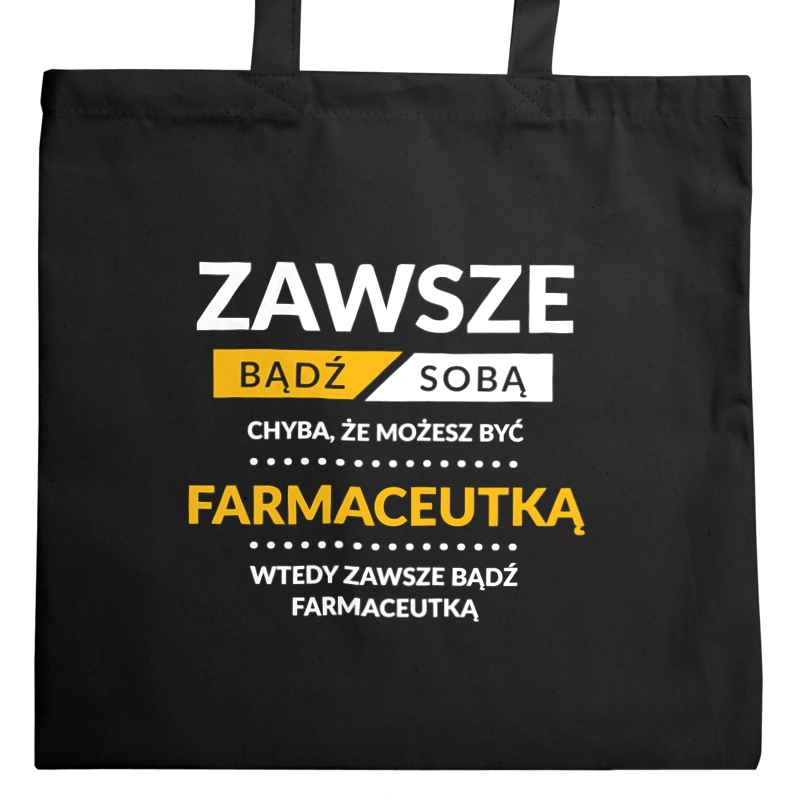 Zawsze Bądź Sobą, Chyba Że Możesz Być Farmaceutką - Torba Na Zakupy Czarna