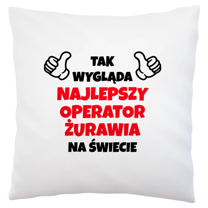 Tak Wygląda Najlepszy Operator Żurawia Na Świecie - Poduszka Biała