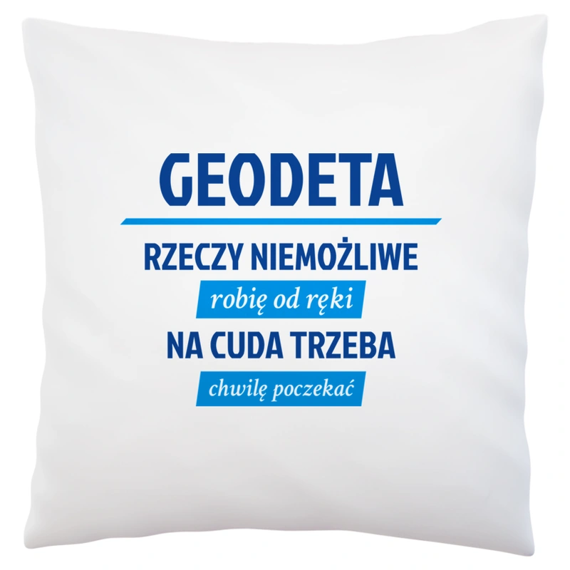 Geodeta - Rzeczy Niemożliwe Robię Od Ręki - Na Cuda Trzeba Chwilę Poczekać - Poduszka Biała