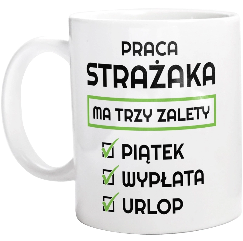 Praca Strażaka Ma Swoje Trzy Zalety - Kubek Biały