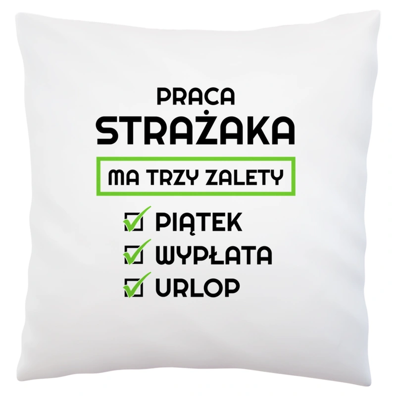 Praca Strażaka Ma Swoje Trzy Zalety - Poduszka Biała