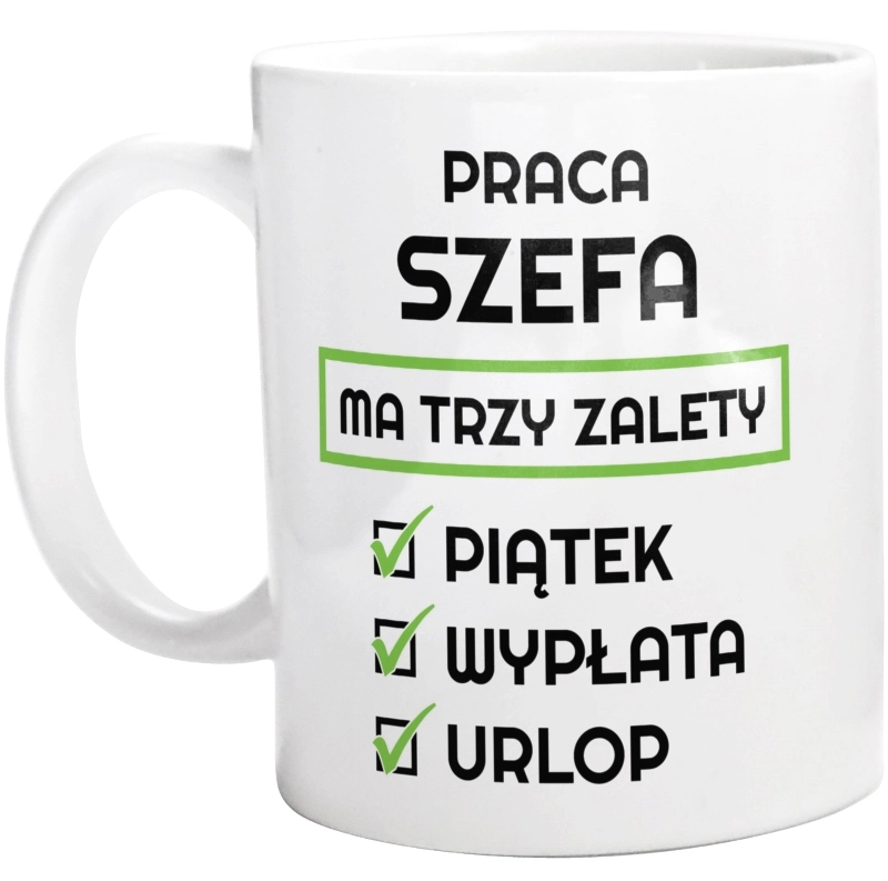 Praca Szefa Ma Swoje Trzy Zalety - Kubek Biały