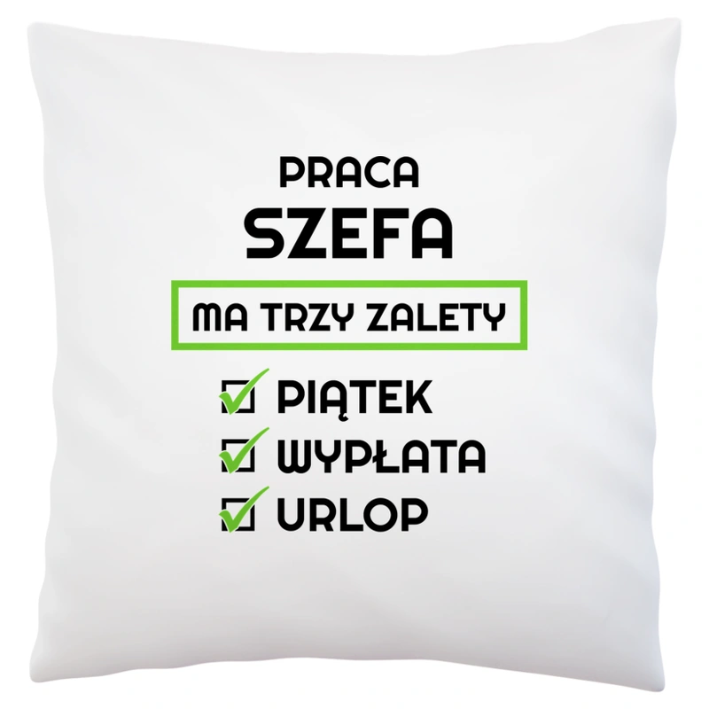 Praca Szefa Ma Swoje Trzy Zalety - Poduszka Biała