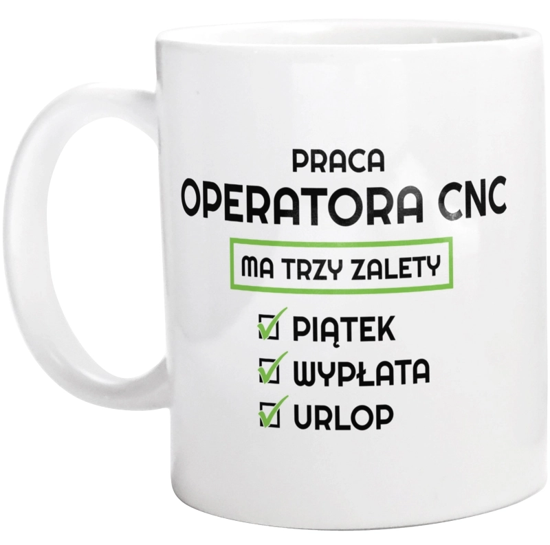 Praca Operatora Cnc Ma Swoje Trzy Zalety - Kubek Biały